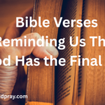 Bible Verses Reminding Us That God Has the Final Say