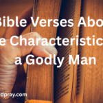 40 Bible Verses on the Characteristics of a Godly Man
