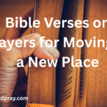 35 Bible Verses on Prayers for Moving to a New Place