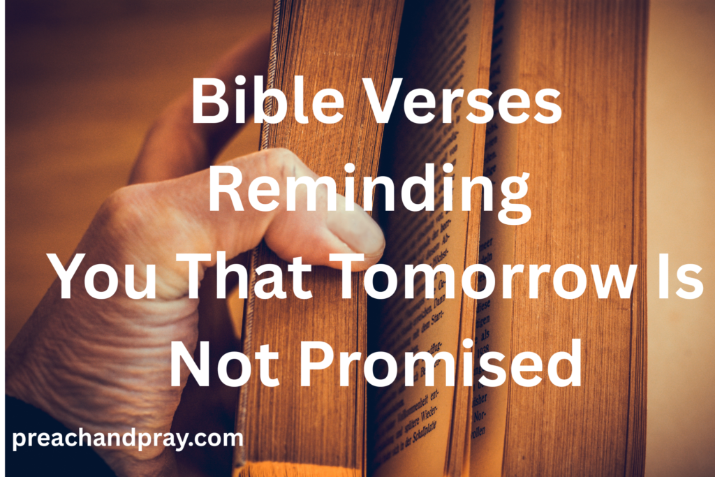 40 Best Bible Verses Reminding You That Tomorrow Is Not Promised